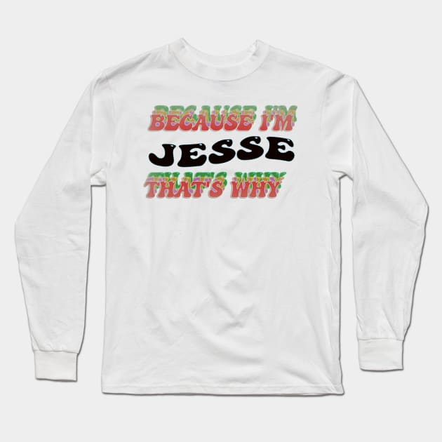 BECAUSE I AM JESSE - THAT'S WHY Long Sleeve T-Shirt by elSALMA